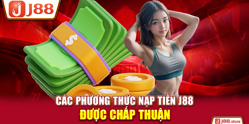 Các phương thức nạp tiền J88 được chấp thuận