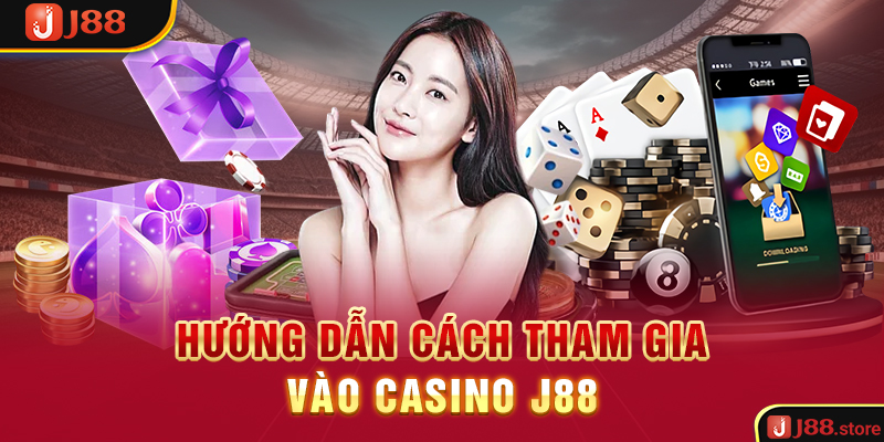 Hướng dẫn cách tham gia vào Casino J88