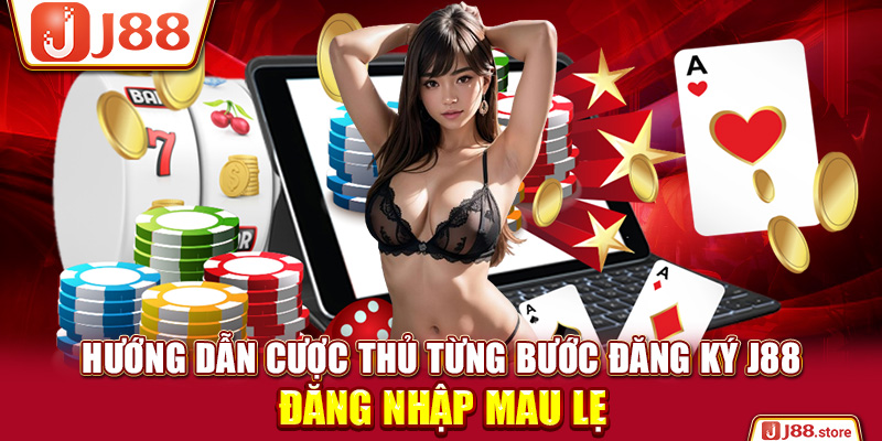 Hướng dẫn cược thủ từng bước đăng ký J88 đăng nhập mau lẹ