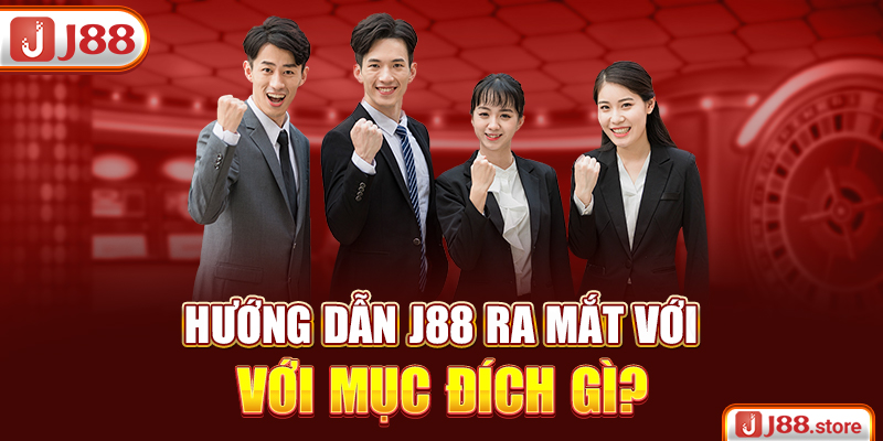 Hướng dẫn J88 ra mắt với mục đích gì?