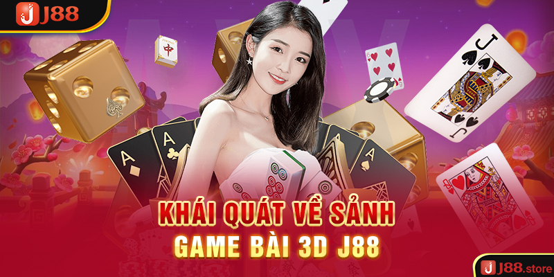 Khái quát về sảnh game bài 3D J88