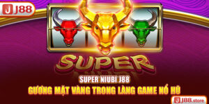 Super Niubi J88 – Gương Mặt Vàng Trong Làng Game Nổ Hũ