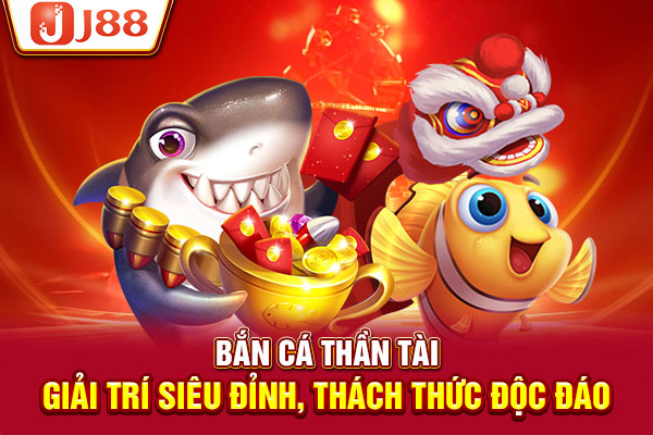 Bắn Cá Thần Tài - Giải Trí Siêu Đỉnh, Thách Thức Độc Đáo