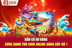 Bắn Cá Xu Vàng - Xứng Danh Trò Chơi Online Đẳng Cấp Số 1