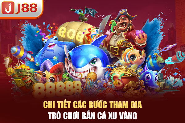 Chi tiết các bước tham gia trò chơi bắn cá xu vàng