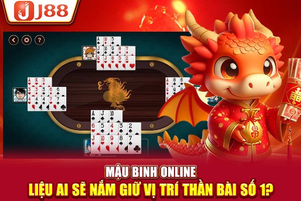 Mậu Binh Online - Liệu Ai Sẽ Nắm Giữ Vị Trí Thần Bài Số 1?