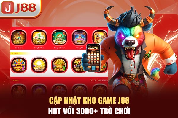 Cập nhật kho game J88 HOT với 3000+ trò chơi