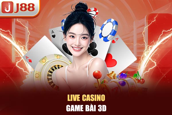 Live casino - game bài 3D